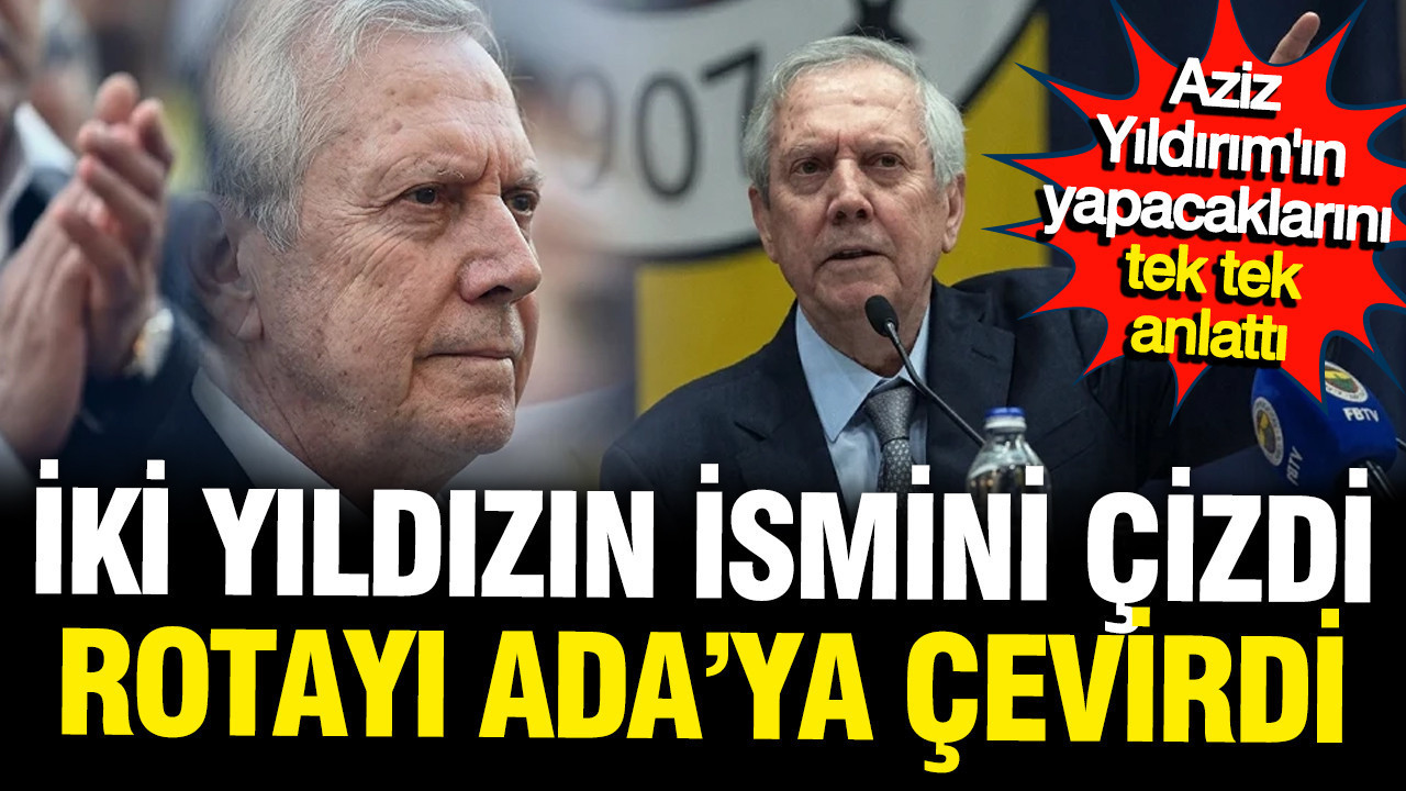 Serdar Ali Çelikler, Aziz Yıldırım’ın Fenerbahçe için planlarını açıkladı: Kante yola çıkıyor!